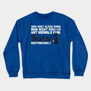 Wer sagt Glück kann man nicht kaufen hat niemals eine Katze gestreichelt Crewneck Sweatshirt